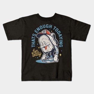 Thats Enough Todaying For Today Tired School Kids Kids T-Shirt